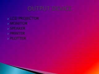  LCD PROJECTOR
 MONITOR
 SPEAKER
 PRINTER
 PLOTTER
 