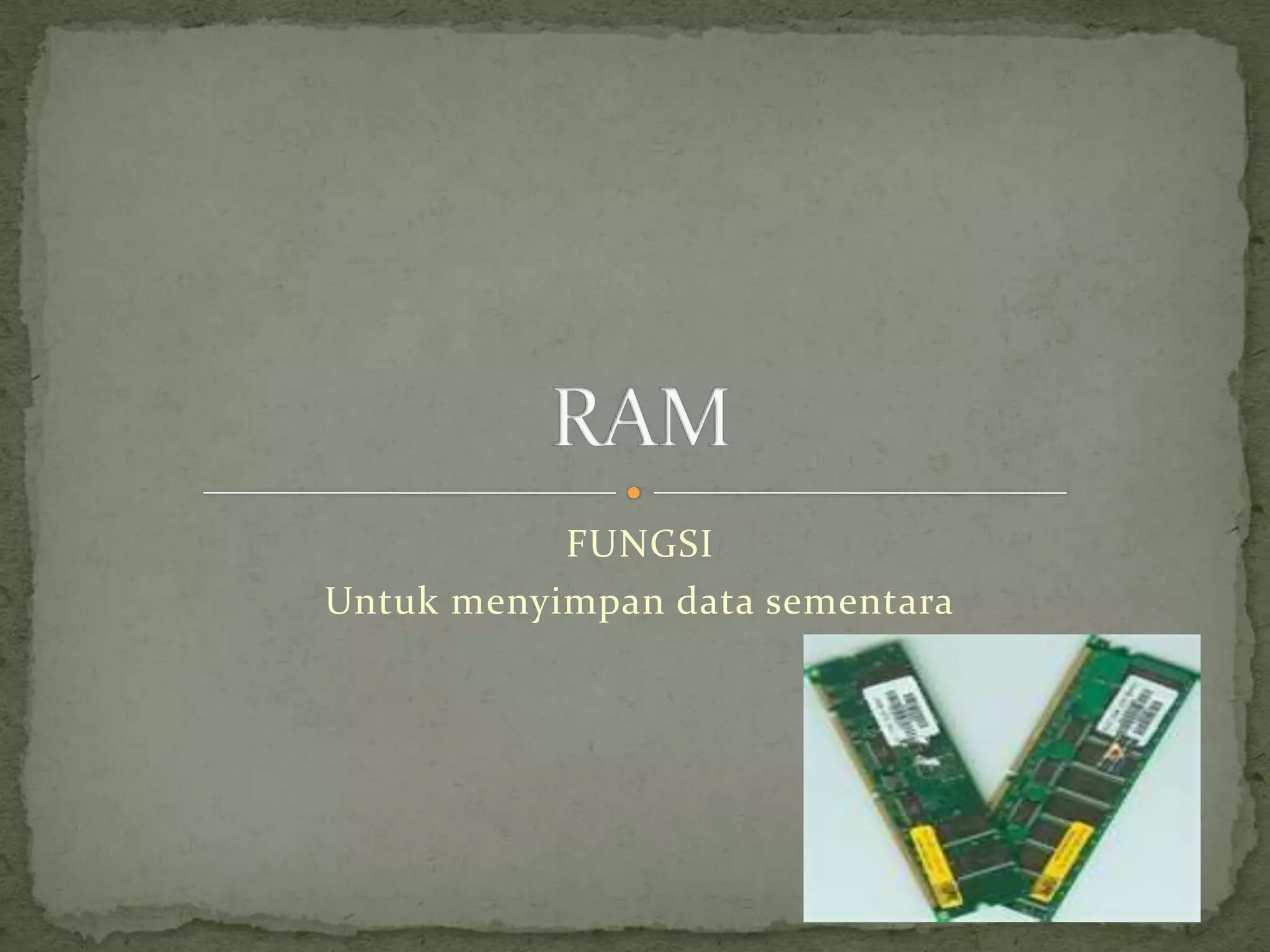 FUNGSI
Untuk menyimpan data sementara
 