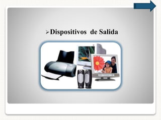 Dispositivos de Salida
 