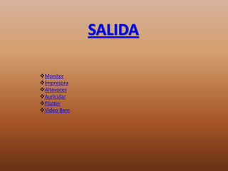 Monitor
Impresora
Altavoces
Auricular
Plotter
Video Bem
 