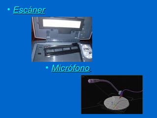• Escáner




            • Micrófono
 