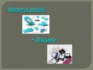 Memoria   portátil




            • Disquete
 