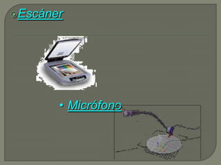 Escáner




       • Micrófono
 