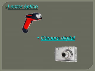 Lector   óptico




               • Cámara digital
 