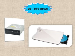 CD - DVD Drive
 