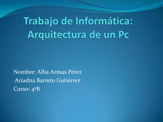Nombre: Alba Armas Pérez
Ariadna Barreto Gutiérrez
Curso: 4ºB
 