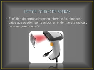 • El código de barras almacena información, almacena
datos que pueden ser reunidos en él de manera rápida y
con una gran precisión
 