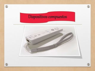 Dispositivos compuestos
 