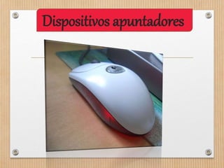 Dispositivos apuntadores
 
