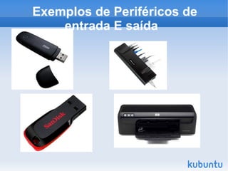 Exemplos de Periféricos de
    entrada E saída
 