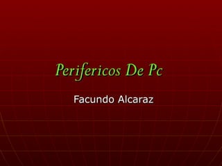 Perifericos De Pc   Facundo Alcaraz 