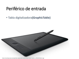 Fuente: http://www.dynos.es/img2/tableta-digitalizadora-wacom-intuos-5-touch-l-usb-a4___INTUOS5TOUCHL-1.jpg
• Tabla digitalizadora(GraphicTable)
Periférico de entrada
 