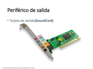 Fuente: http://essentialblend.files.wordpress.com/2010/04/sound-card.jpg
Periférico de salida
• Tarjeta de sonido(SoundCard)
 