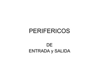 PERIFERICOS DE ENTRADA y SALIDA 