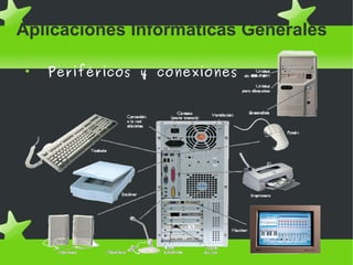 Aplicaciones Informáticas Generales

Periféricos y conexiones
 