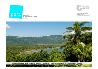 Sustentabilidade | Artes Plásticas | Música | Educaçao | Ciência | Integraçao da Comunidade | Turismo
 