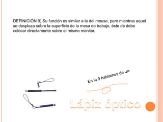 Definición 12) A través de él se visualiza la información hablamos de un MONITOR