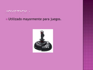  Utilizado   mayormente para juegos.
 