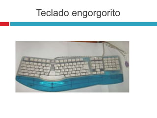 Teclado engorgorito
 
