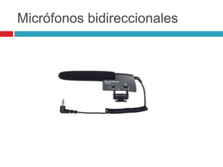 Micrófonos bidireccionales
 