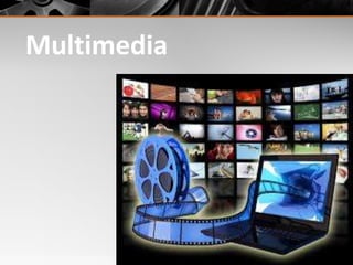 Multimedia
 