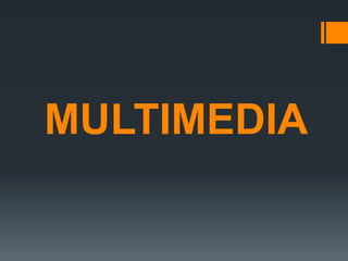 MULTIMEDIA
 