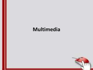 Multimedia
 