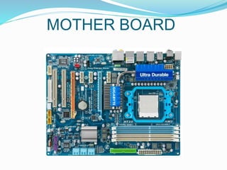 MOTHER BOARD
 