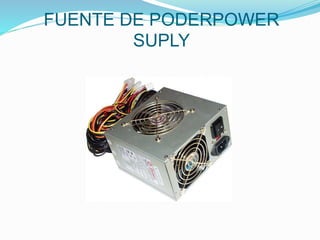 FUENTE DE PODERPOWER
SUPLY
 