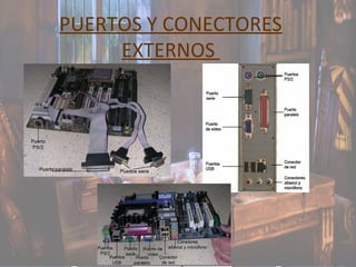 PUERTOS Y CONECTORES
EXTERNOS
 