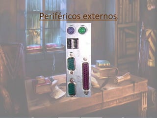 Periféricos externos.
 