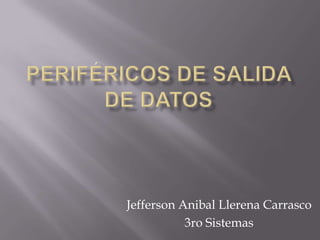 Jefferson Anibal Llerena Carrasco
           3ro Sistemas
 