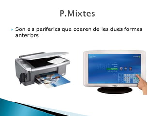    Son els periferics que operen de les dues formes
    anteriors
 