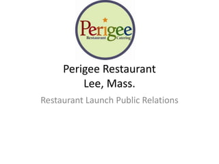 Perigee RestaurantLee, Mass.   Restaurant Launch Public Relations 