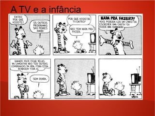 A TV e a infância
 
