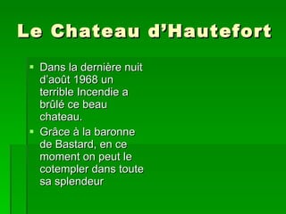 Le Chateau d’Hautefort Dans la dernière nuit d’août 1968 un terrible Incendie a brûlé ce beau chateau. Grâce à la baronne de Bastard, en ce moment on peut le cotempler dans toute sa splendeur 