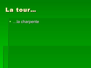 La tour… … la charpente 