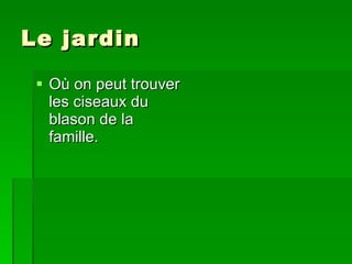Le jardin Où on peut trouver les ciseaux du blason de la famille. 