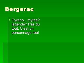 Bergerac Cyrano… mythe? lègende? Pas du tout. C'est un personnage réel 