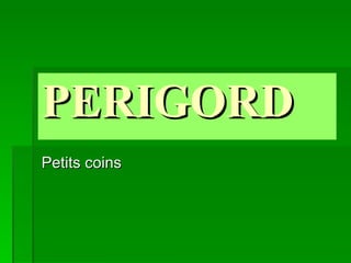 PERIGORD Petits coins 