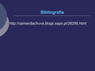 Bibliografia http://osmandachuva.blogs.sapo.pt/26295.html 