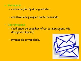 Medidas de prevenção:Não abrir mensagens de origem desconhecida. Não enviar informação confidencial por e-mail.  