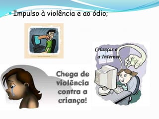Impulso à violência e ao ódio;