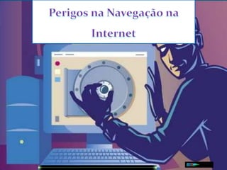 Perigos na Navegação na Internet 