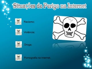 Racismo;



Violência;



Droga;




Pornografia na Internet.
 