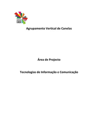 Agrupamento Vertical de Canelas




           Área de Projecto


Tecnologias de Informação e Comunicação
 