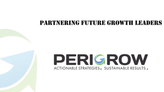 PARTNERING FUTURE GROWTH LEADERS
 