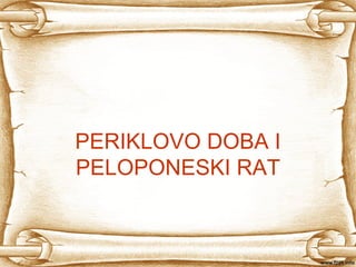 PERIKLOVO DOBA I
PELOPONESKI RAT
 