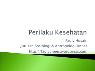 Fadly Husain Jurusan Sosiologi & Antropologi Unnes http://fadlyunnes.wordpress.com 