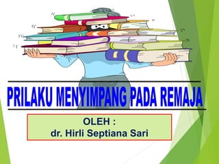 OLEH :
dr. Hirli Septiana Sari
 